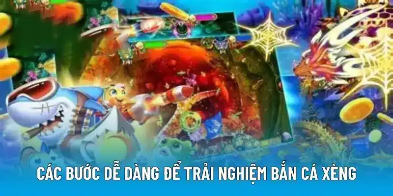 Các bước dễ dàng để trải nghiệm bắn cá xèng