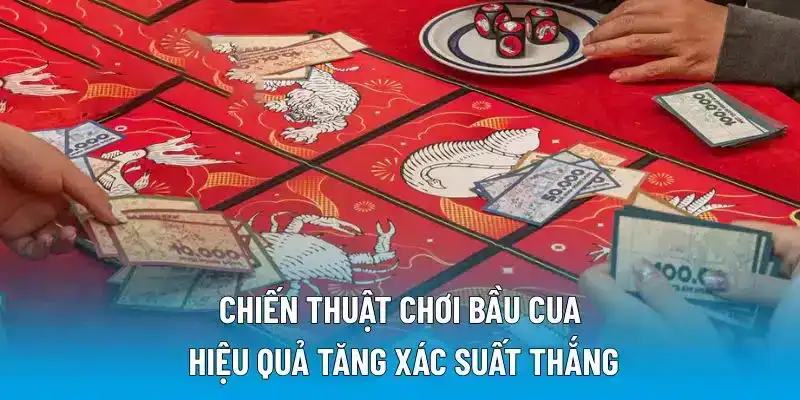 Chiến thuật chơi bầu cua hiệu quả tăng xác suất thắng