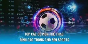 Top các bộ môn thể thao đỉnh cao trong CMD 369 Sports