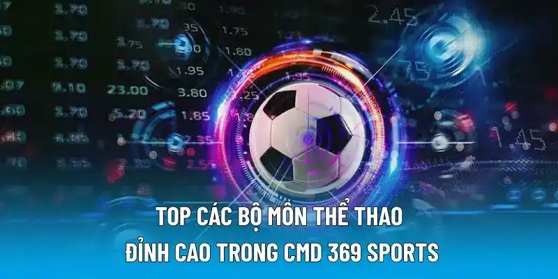 Top các bộ môn thể thao đỉnh cao trong CMD 369 Sports