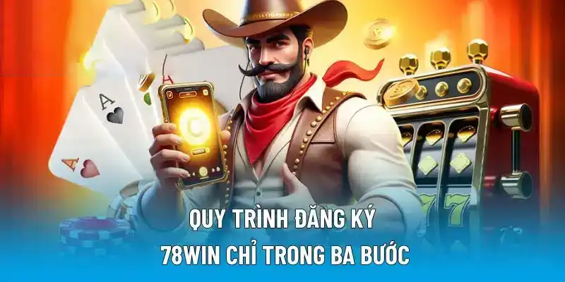 Quy trình đăng ký 78WIN chỉ trong ba bước
