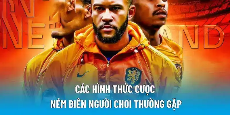 Các hình thức cược ném biên người chơi thường gặp