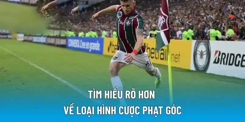 Tìm hiểu rõ hơn về loại hình cược phạt góc