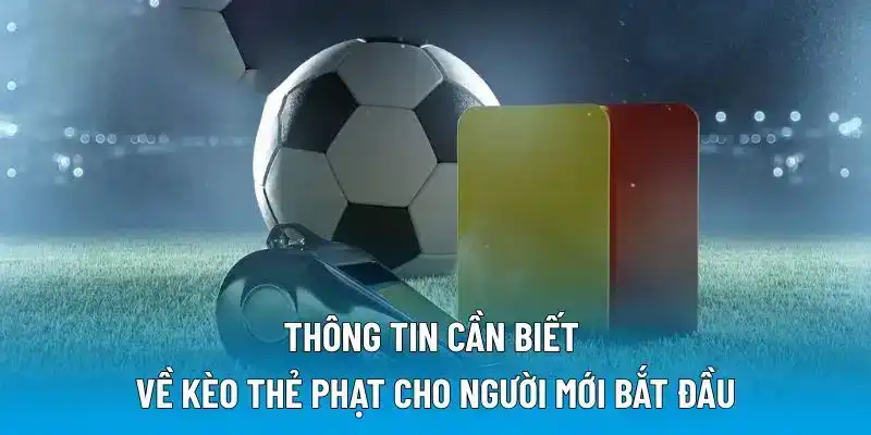 Thông tin cần biết về kèo thẻ phạt cho người mới bắt đầu