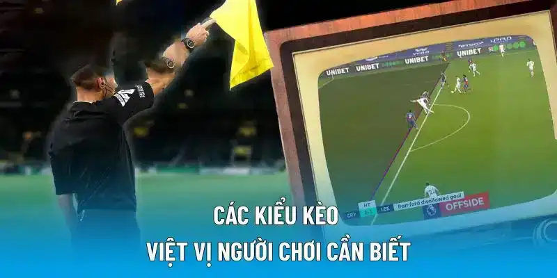 Các kiểu kèo việt vị người chơi cần biết
