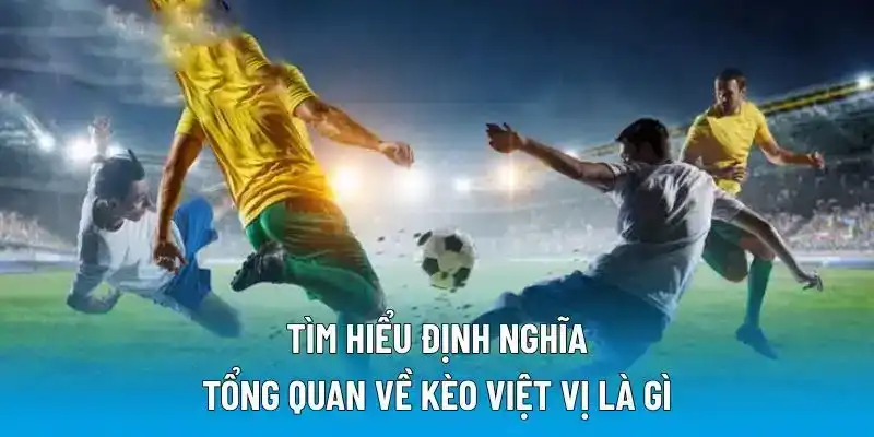 Tìm hiểu định nghĩa tổng quan về kèo việt vị là gì