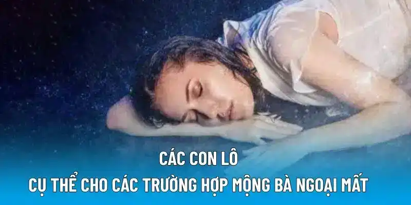 Các con lô cụ thể cho các trường hợp mộng bà ngoại mất