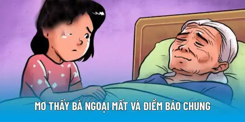 Mơ thấy bà ngoại mất và điềm báo chung