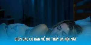 Điềm báo cơ bản về mơ thấy bà nội mất