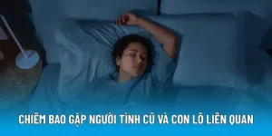 Chiêm bao gặp người tình cũ và con lô liên quan