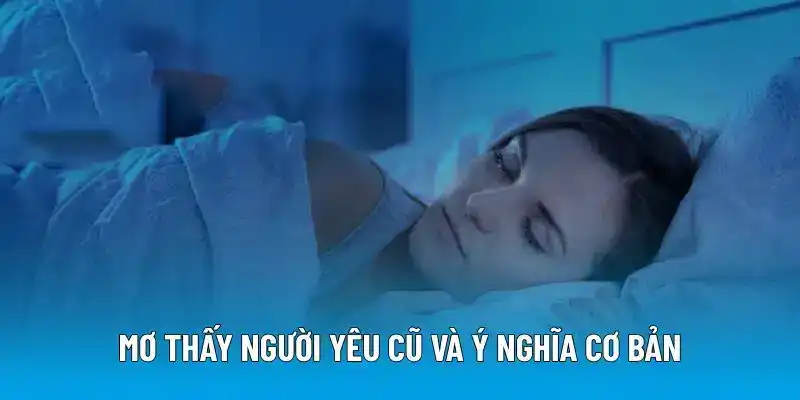 Mơ thấy người yêu cũ và ý nghĩa cơ bản