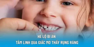 Hé lộ bí ẩn tâm linh qua giấc mơ thấy rụng răng