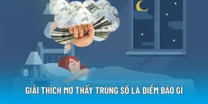 Giải thích mơ thấy trúng số là điềm báo gì
