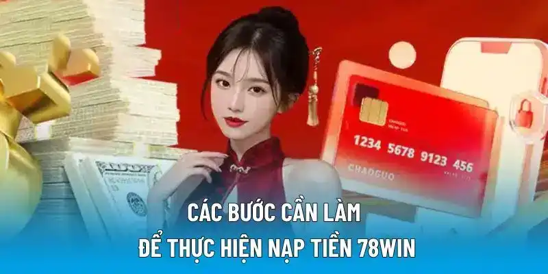Các bước cần làm để thực hiện nạp tiền 78WIN