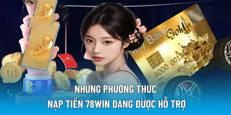 Những phương thức nạp tiền 78WIN đang được hỗ trợ