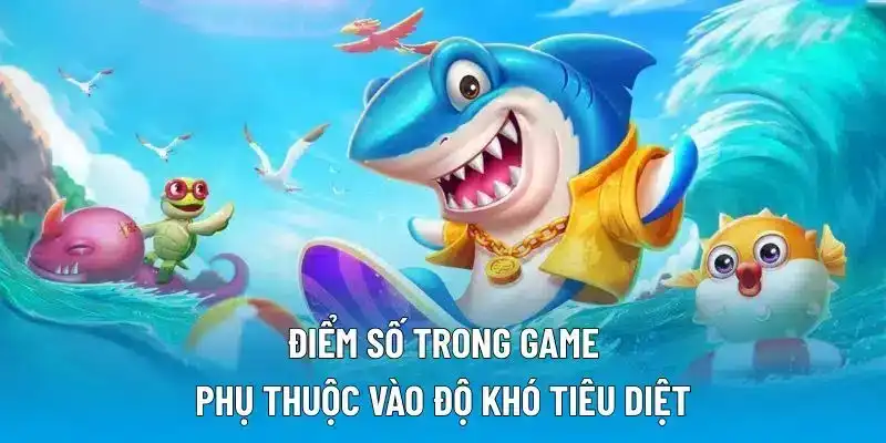 Điểm số trong game phụ thuộc vào độ khó tiêu diệt