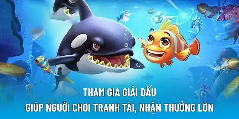 Tham gia giải đấu giúp người chơi tranh tài, nhận thưởng lớn