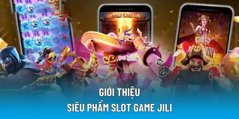 Giới thiệu sơ qua siêu phẩm slot game JILI