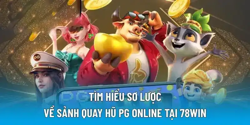 Tìm hiểu sơ lược về sảnh quay hũ PG online tại 78WIN