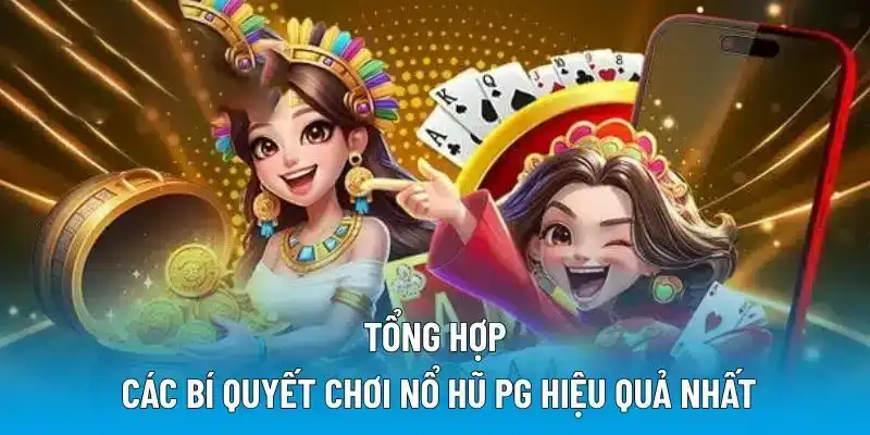 Tổng hợp các bí quyết chơi nổ hũ PG hiệu quả nhất