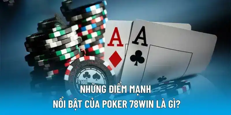 Điểm nổi bật của Poker 78WIN là gì?