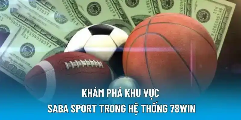 Khám phá khu vực Saba Sport trong hệ thống 78WIN