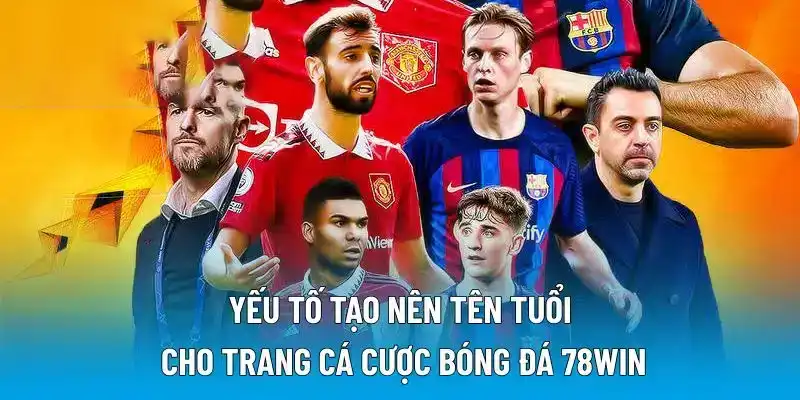 Yếu tố tạo nên tên tuổi cho trang cá cược bóng đá 78WIN
