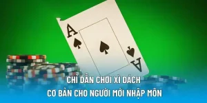 Chỉ dẫn chơi xì dách cơ bản cho người mới nhập môn