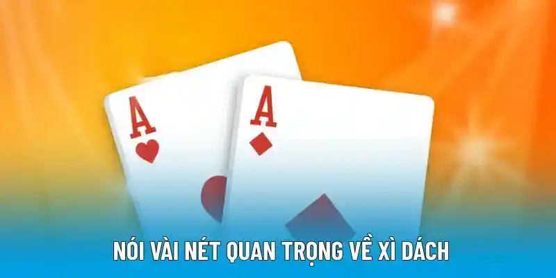 Nói vài nét quan trọng về xì dách