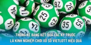 Thống kê bảng kết quả các kỳ trước là kinh nghiệm chơi xổ số Vietlott hiệu quả